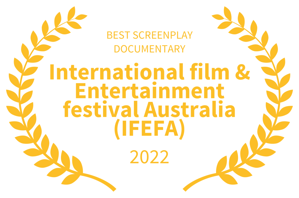 BEST SCREENPLAY DOCUMENTARY International film & Entertainment festival Australia (IFEFA) 2022